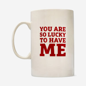 MUG GIANT LUCKY TO HAVE ME