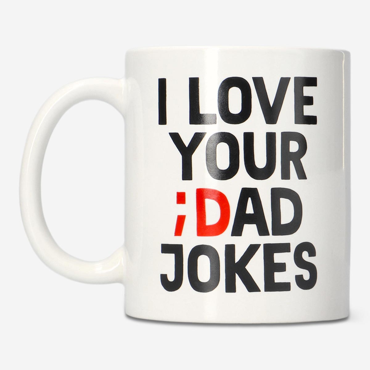 MUG 220ML W HANDLE WHITE W BLACK TEXT I LOVE YOUR DAD JOKES