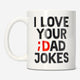 MUG 220ML W HANDLE WHITE W BLACK TEXT I LOVE YOUR DAD JOKES
